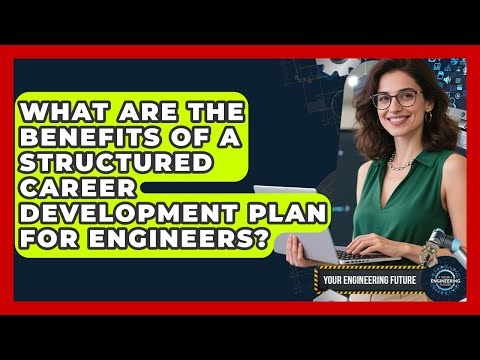 What Are the Benefits of a Structured Career Development Plan for Engineers?