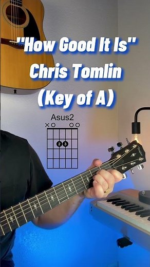 "How Good It Is" Chris Tomlin (Key of A)