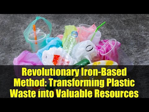 Revolutionary Iron-Based Method: Transforming Plastic Waste into Valuable Resources