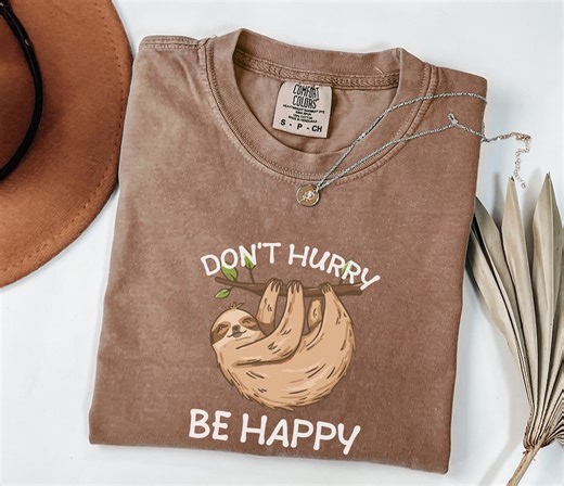 Comfort Colors® Don’t Hurry Be Happy Sloth Shirt – Cute Animal Lover Tee – Funny Sloth Gift for Women & Men – Lazy Day Graphic T-shirt - Etsy Australia