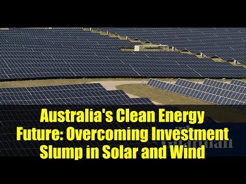 Australia's Clean Energy Future: Overcoming Investment Slump in Solar and Wind