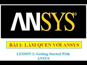 ANSYS TUTORIAL | BÀI 1: LÀM QUEN VỚI ANSYS APDL MECHANICAL (LESSON 1: GETTING STARTED WITH ANSYS)