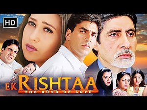 Ek Rishtaa: The Bond of Love (2001) Full Movie HD | Amitabh Bachchan | Akshay Kumar | Family Classic