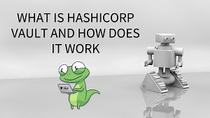 What is HashiCorp Vault and How it works? An Overview and Its Use Cases - DevOpsSchool.com