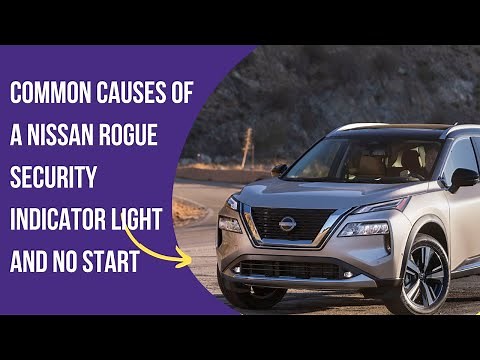 The Most Common Causes of a Nissan Rogue Security Indicator Light and No Start