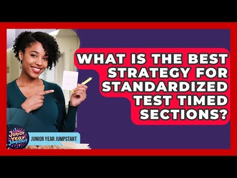 What Is The Best Strategy For Standardized Test Timed Sections? - Junior Year Jumpstart