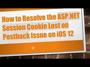 How to Resolve the ASP.NET Session Cookie Lost on Postback Issue on iOS 12
