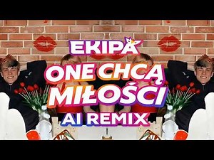 EKIPA - ONE CHCĄ MIŁOŚCI (AI REMIX LEGENDA)