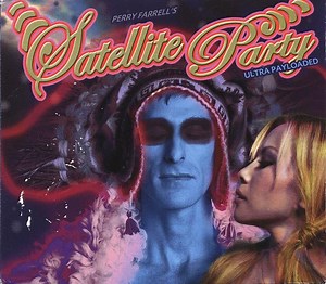 Perry Farrell's Satellite Party - Ultra Payloaded