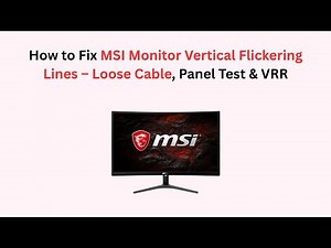 How to Fix MSI Monitor Vertical Flickering Lines – Loose Cable, Panel Test & VRR