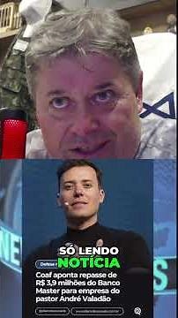 Valadão and the millions from Banco Master