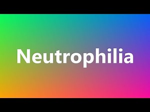 Neutrophilia - Medical Meaning and Pronunciation