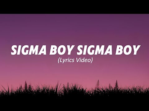 Sigma Boy Sigma Boy.. (Lyrics Video)