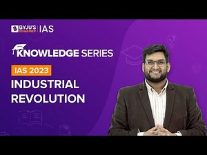 Industrial Revolution (Explained) | World History for UPSC CSE 2022 - 2023 | BYJU'S IAS