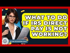 What To Do If IRS Direct Pay Is Not Working? - Tax and Accounting Coach
