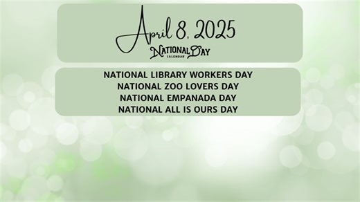 APRIL 8, 2025 | NATIONAL LIBRARY WORKERS DAY | NATIONAL ZOO LOVERS DAY | NATIONAL EMPANADA DAY | NATIONAL ALL IS OURS DAY