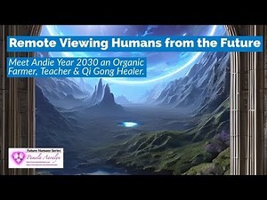 Remote Viewing Humans from the Future- Year 2030- Andie Pt 2