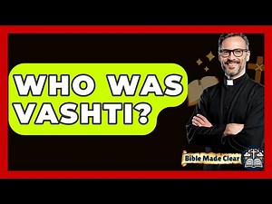 Who Was Vashti? - BibleMadeClear.com