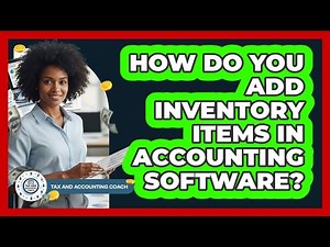 How Do You Add Inventory Items In Accounting Software?