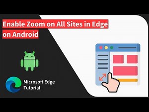 How to Enable Zoom for All Sites in Edge on Android