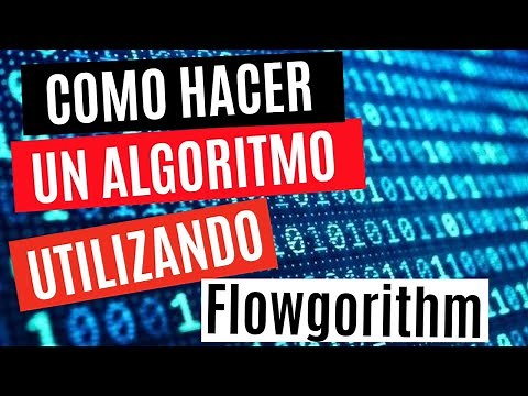 ¿Como hacer un algoritmo? Utilizando Flowgorithm.