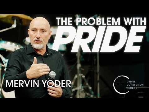 The Problem with PRIDE | Mervin Yoder | Christ Connection Church