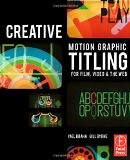 Creative Motion Graphic Titling for Film, Video, and the Web: Dynamic Motion Graphic Title Design | Guide books | ACM Digital Library