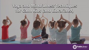Yoga and Mindfulness Techniques for Calm Kids (and Librarians!)