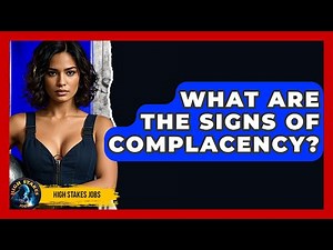 What Are The Signs Of Complacency? - High Stakes Jobs