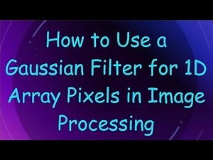 How to Use a Gaussian Filter for 1D Array Pixels in Image Processing