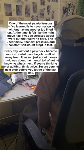 One of the most painful lessons I’ve learned is to never resign without having another job lined up. At the time, it felt like the right move kasi I was so stressed about work but the reality hit hard. The uncertainty, financial pressure, and constant self-doubt crept in fast. Every day without a paycheck became more stressful than the job I walked away from. It wasn’t just about money—it was about the mental toll of not knowing what’s next. If you’re thinking of quitting, think twice. Secure yo