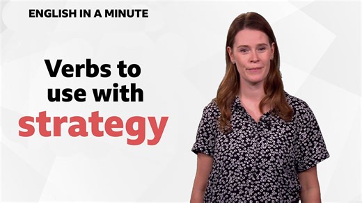 BBC Learning English - English in a Minute Series 4 / Verbs to use with 'strategy'