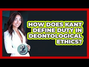 How Does Kant Define Duty In Deontological Ethics?