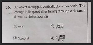 An object is dropped vertically down on earth. The change in it... | Filo
