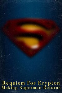 Requiem for Krypton: Making 'Superman Returns' (2006) - Movie
