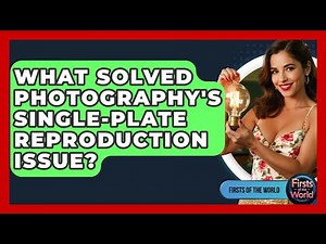 What Solved Photography's Single-plate Reproduction Issue? - Firsts of the World