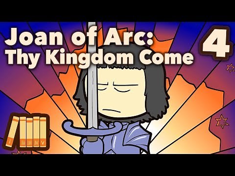 Joan of Arc - Thy Kingdom Come - Part 4 - Extra History