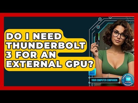 Do I Need Thunderbolt 3 For An External GPU? - Your Computer Companion