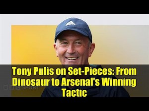 Tony Pulis on Set-Pieces: From Dinosaur to Arsenal's Winning Tactic
