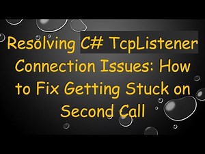 Resolving C# TcpListener Connection Issues: How to Fix Getting Stuck on Second Call