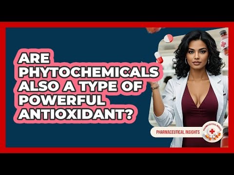 Are Phytochemicals Also A Type Of Powerful Antioxidant? - Pharmaceutical Insights