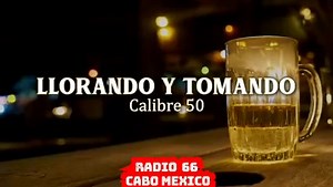 1.6K views · 24 reactions | ))Llorando Y Tomando(( Calibre 50 | Radio 66 Cabo Mexico | Facebook
