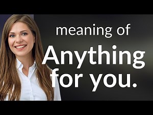 Mastering English Phrases: "Anything for You" Explained