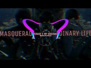 Masquerade X My Ordinary Life full mashup|~•bx3tayy•~|
