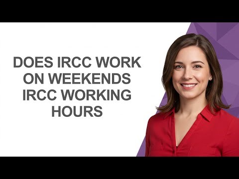 Does Ircc Work On Weekends Ircc Working Hours - AshleyHowTo