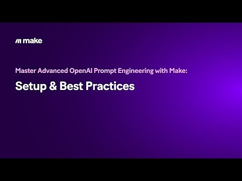 [Tutorial] Master Advanced OpenAI Prompt Engineering with Make: Setup & Best Practices