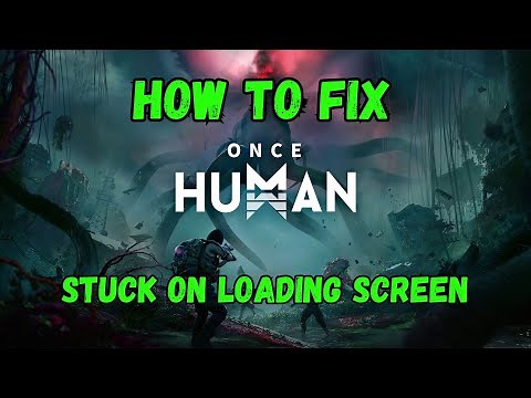 How To Fix Once Human Stuck on Loading Screen or Not Loading on PC