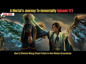 A Mortal’s Journey To Immortality Ep 172 | Han Li Shocks Wang Chan! Crisis in the Mulan Grasslands
