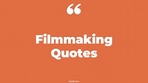190 Inspiring Filmmaking Quotes from the Masters