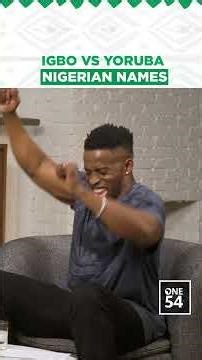Igbo Vs Yoruba Nigerian Names | One54 Africa Podcast